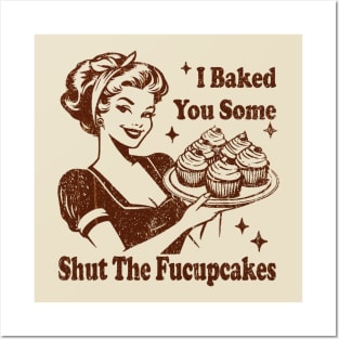 Vintage Housewife I Baked You Some Shut The Fucupcakes Posters and Art